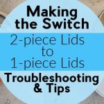 Switching lids styles: 2-piece lids to single-piece lids