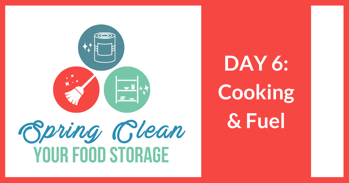 Spring Clean Your Food Storage DAY 6: COOKING & FUEL