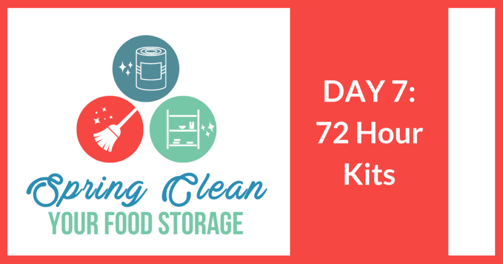 Spring Clean Your Food Storage DAY 7: 72 HOUR KITS