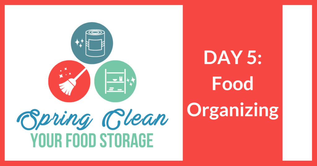 Spring Clean Your Food Storage DAY 5: FOOD ORGANIZING