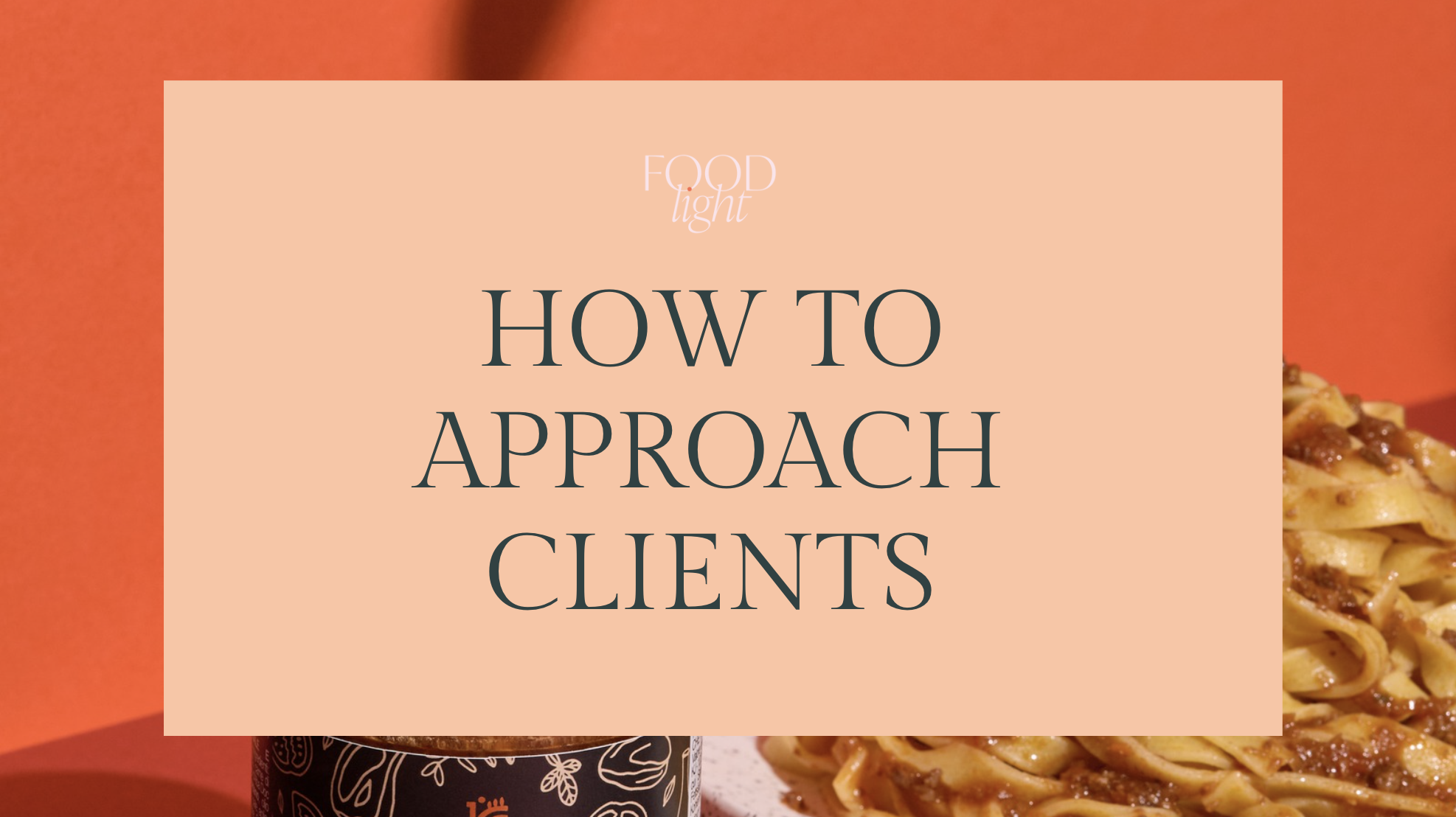 How to approach Clients - Marketing & Pitching strategies — FOODlight Academy